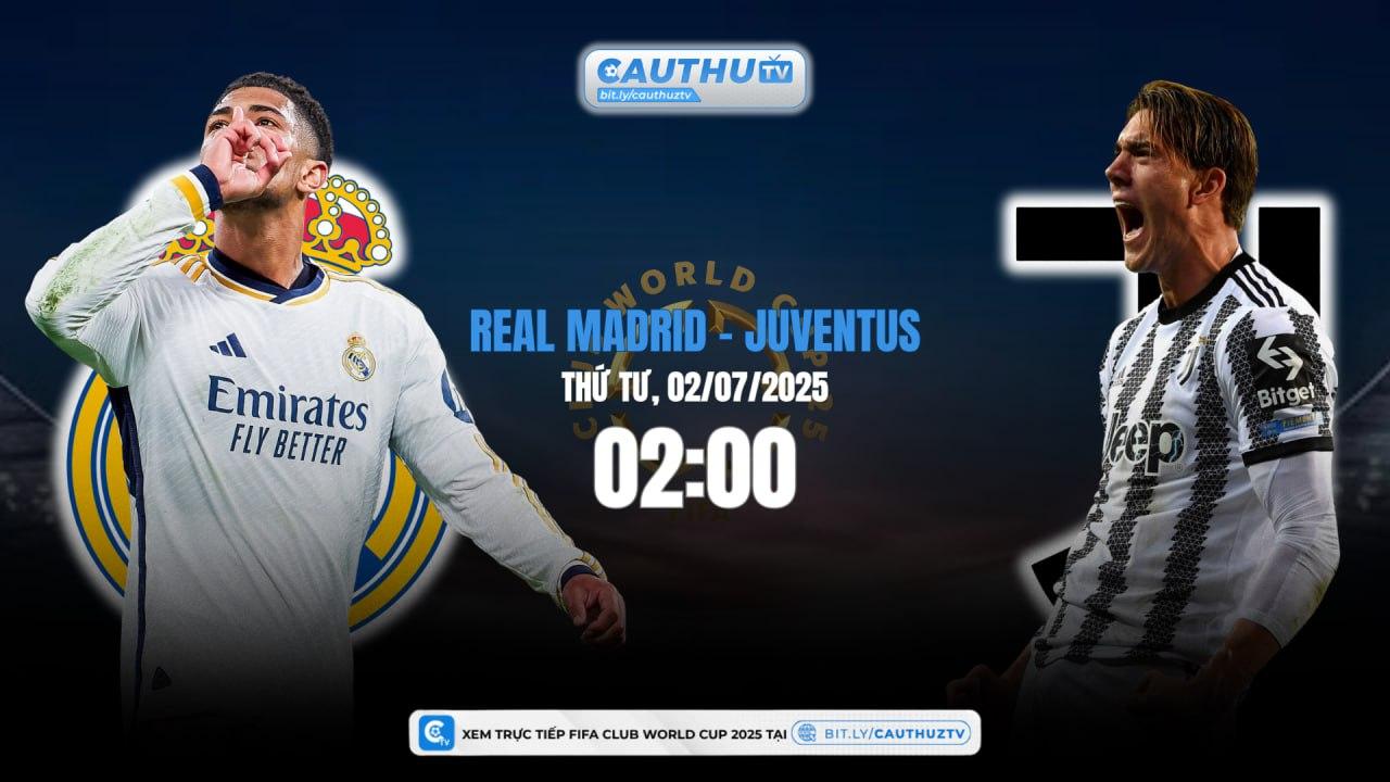 Trực tiếp Real Madrid vs Juventus lúc 02h00 ngày 02/07/2025 – FIFA Club World Cup