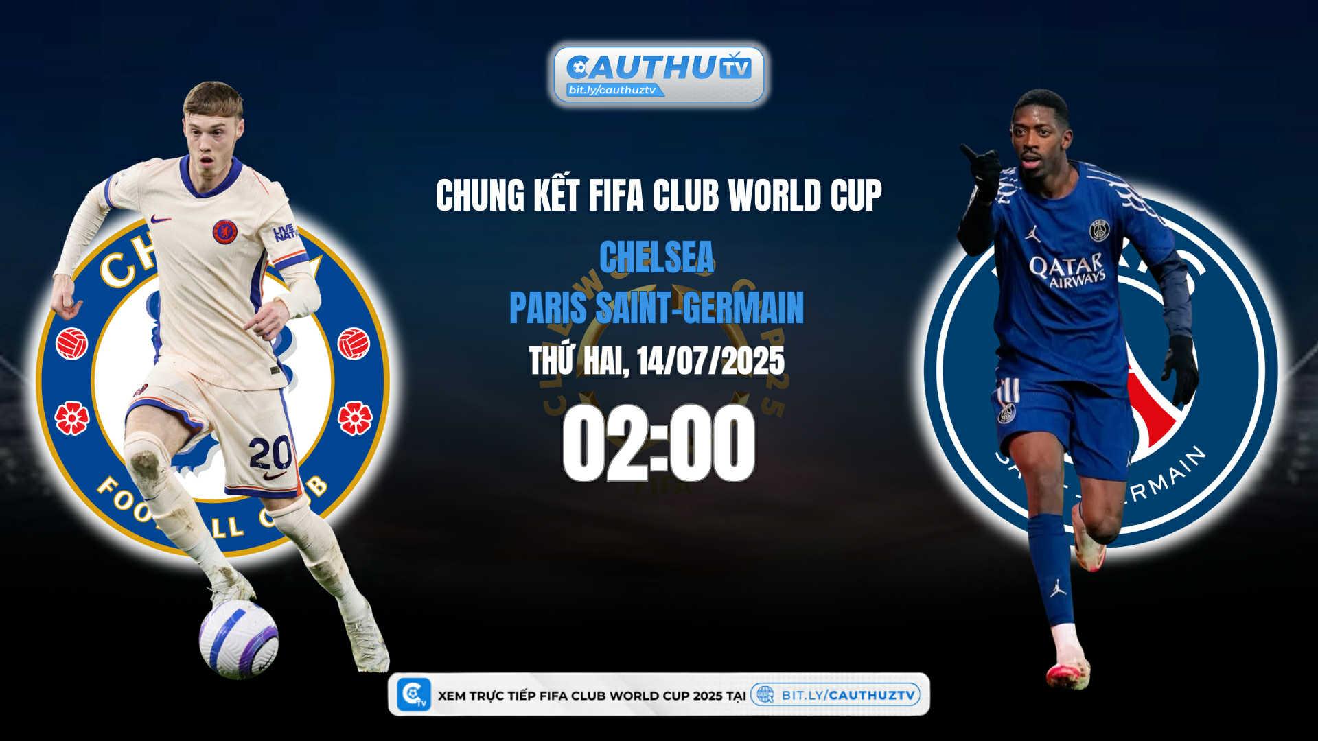 Trực tiếp bóng đá Chelsea vs PSG – Chung kết FIFA Club World Cup 2025 lúc 02:00 ngày 14/07 trên CauthuTV